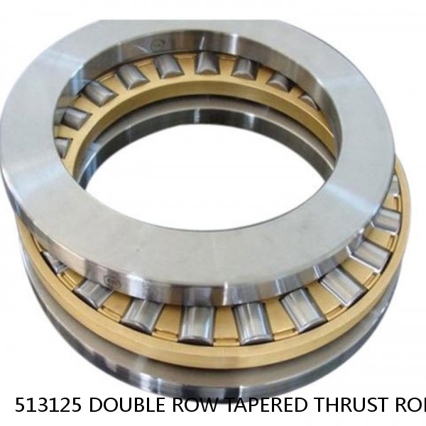 513125 DOUBLE ROW TAPERED THRUST ROLLER BEARINGS