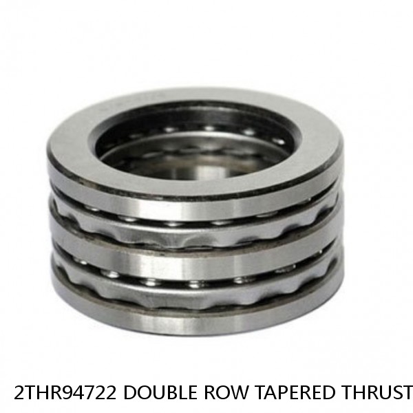 2THR94722 DOUBLE ROW TAPERED THRUST ROLLER BEARINGS