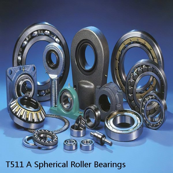 T511 A Spherical Roller Bearings